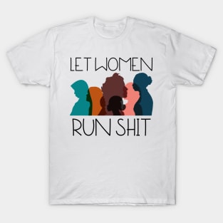 Let Women Run Shit T-Shirt